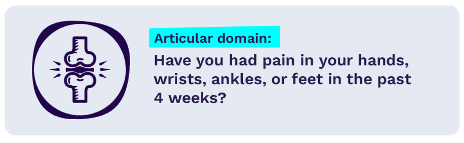 Articular domain: Have you had pain in your hands, wrists, ankles, or feet in the past 4 weeks?